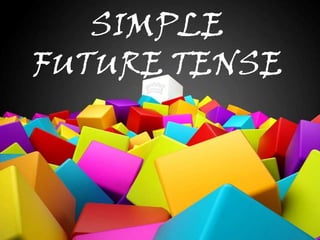 SIMPLE
FUTURE TENSE
 