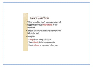 The Future Tense
The future tense can be expressed in several ways in English. Here are the different
possibilities:
• Future Simple: will + base form of the verb
• Be Going To: am, is, are + going to + base form of the verb
• Shall: Shall + subject + base form of the verb?
• Future Progressive: will be + verbing
• Present Simple and Present Progressive with Future Meaning
 