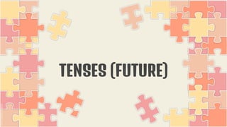 TENSES (FUTURE)
 