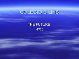 COLÉGIO D LINS THE FUTURE  WILL 