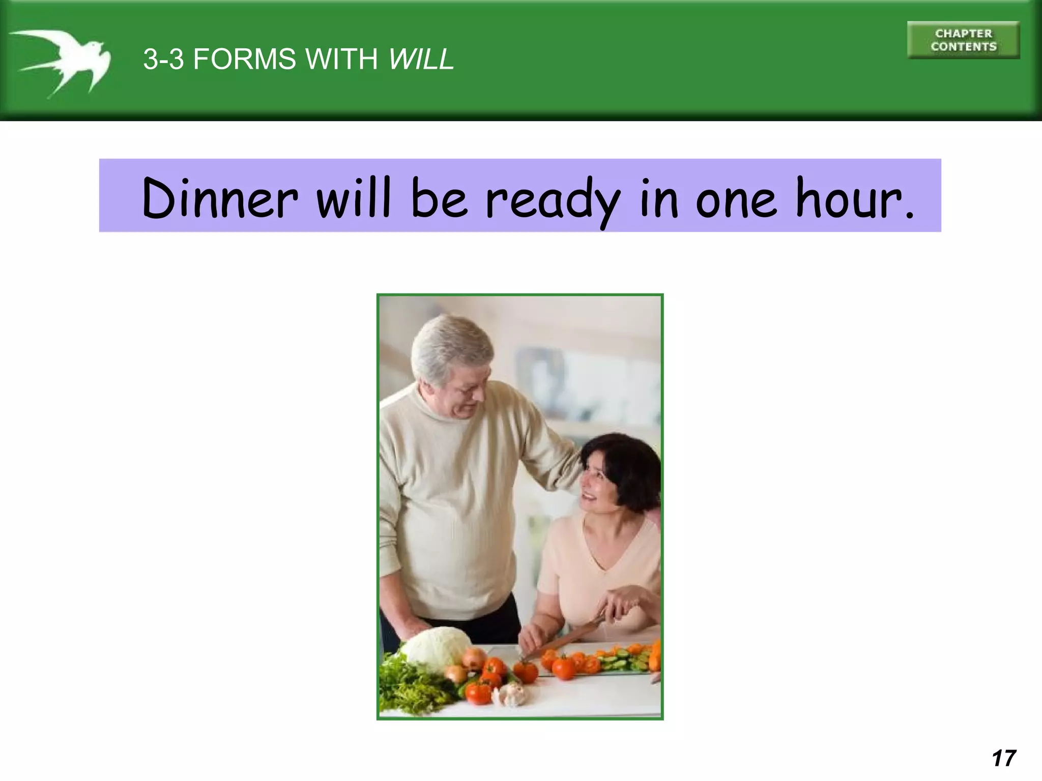 3-3 FORMS WITH WILL

Dinner will be ready in one hour.

17

 