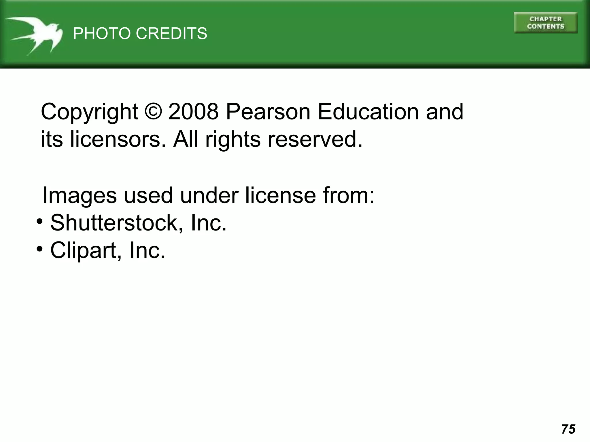 PHOTO CREDITS

Copyright © 2008 Pearson Education and
its licensors. All rights reserved.
Images used under license from:
• Shutterstock, Inc.
• Clipart, Inc.

75

 