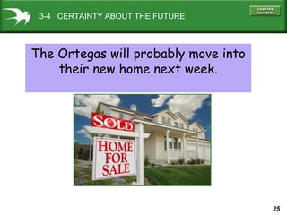 3-4 CERTAINTY ABOUT THE FUTURE

The Ortegas will probably move into
their new home next week.

25

 