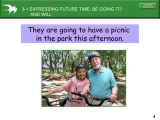 3-1 EXPRESSING FUTURE TIME: BE GOING TO
AND WILL

They are going to have a picnic
in the park this afternoon.

4

 