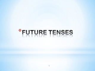 1 FUTURE TENSES 