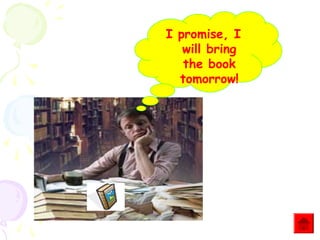 I promise, I
will bring
the book
tomorrow!

 