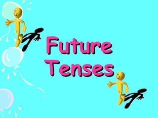 Future
Tenses

 