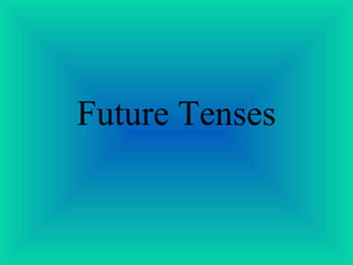 Future Tenses
 
