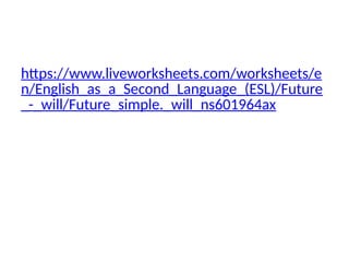Let’s Practice.
https://www.liveworksheets.com/worksheets/e
n/English_as_a_Second_Language_(ESL)/Future
_-_will/Future_simple._will_ns601964ax
 