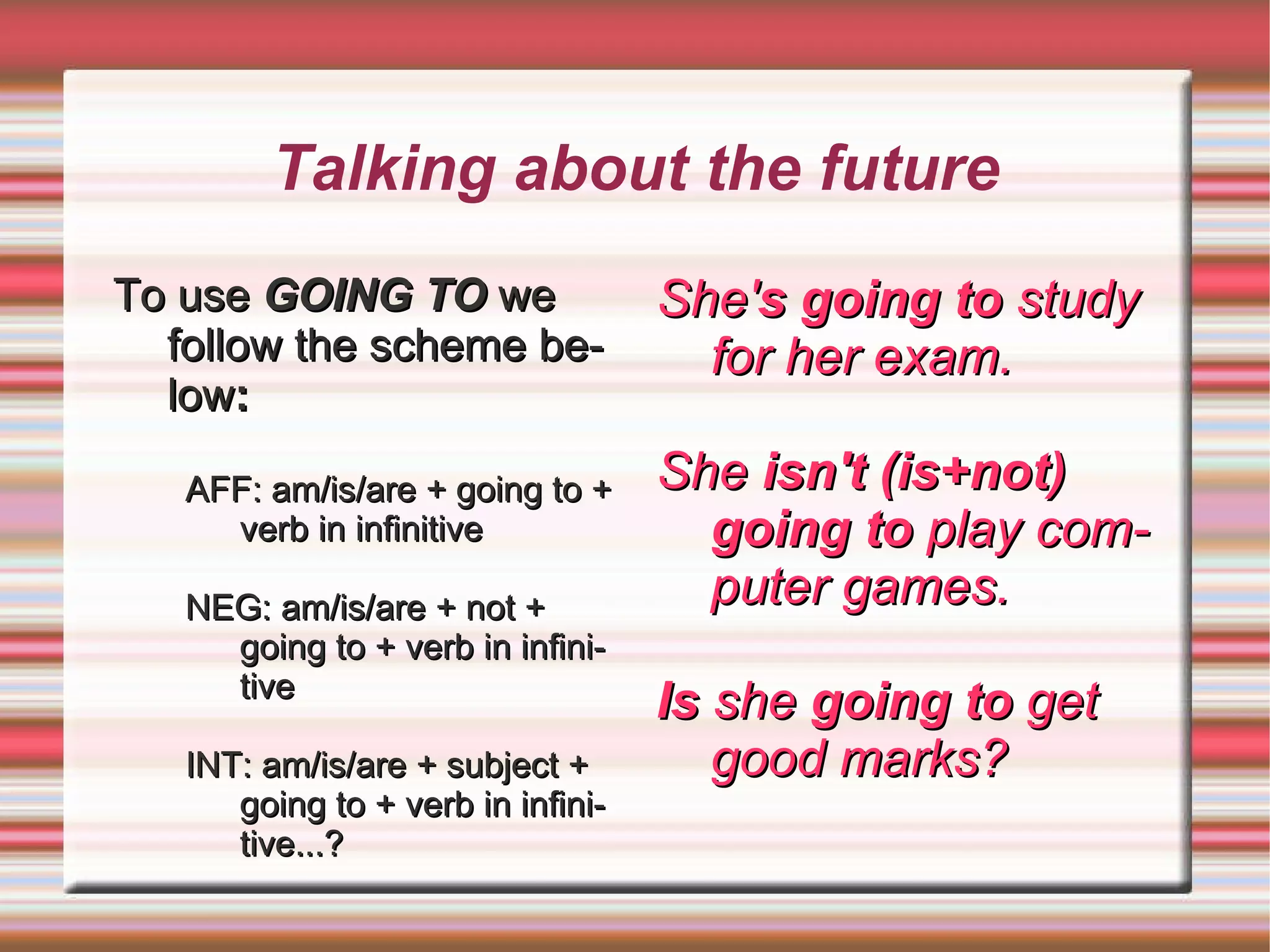 NEG: Will + not + verb in infinitive / Won't + verb in infinitive 
