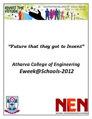 “Future that they got to Invent”



 Atharva College of Engineering
    Eweek@Schools-2012
 