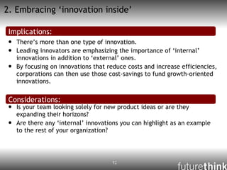 2. Embracing ‘innovation inside’ <ul><li>There’s more than one type of innovation. </li></ul><ul><li>Leading innovators ar...