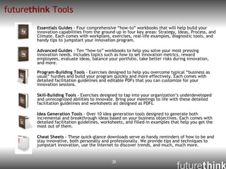 future think  Tools <ul><li>Essentials Guides  - Four comprehensive “how-to” workbooks that will help build your innovatio...