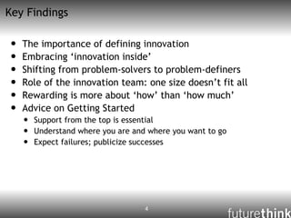 Key Findings <ul><li>The importance of defining innovation </li></ul><ul><li>Embracing ‘innovation inside’ </li></ul><ul><...
