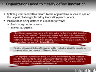 1. Organizations need to clearly define innovation <ul><li>Defining what innovation means to the organization is seen as o...