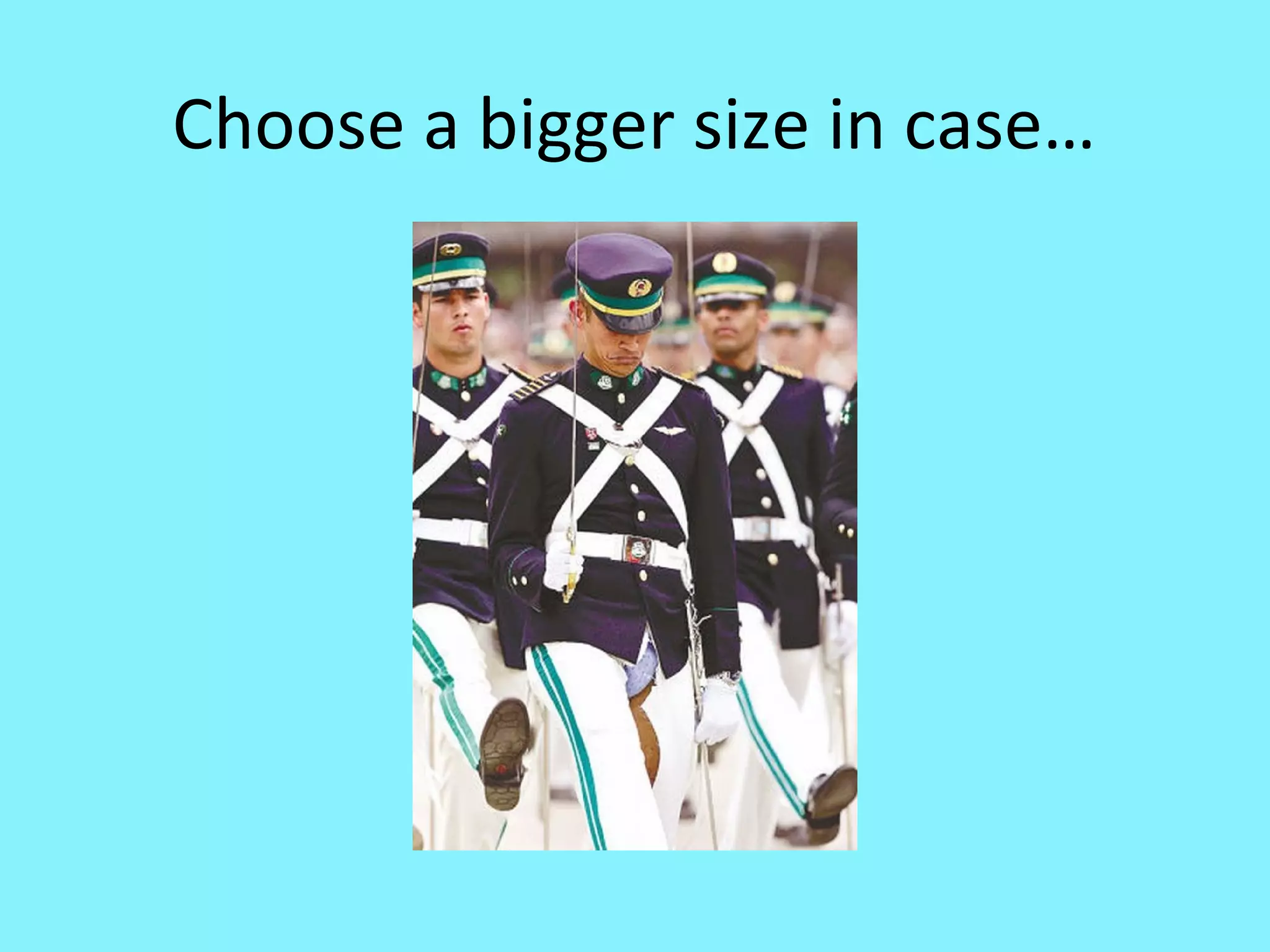 Choose a bigger size in case…

 