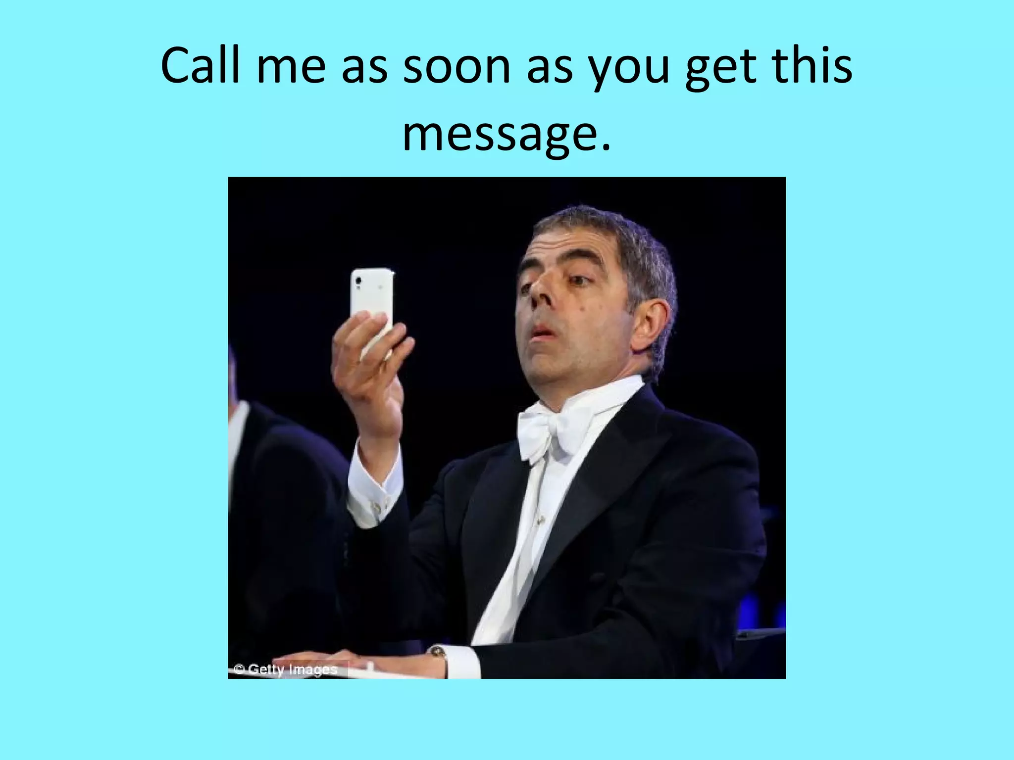 Call me as soon as you get this
message.

 