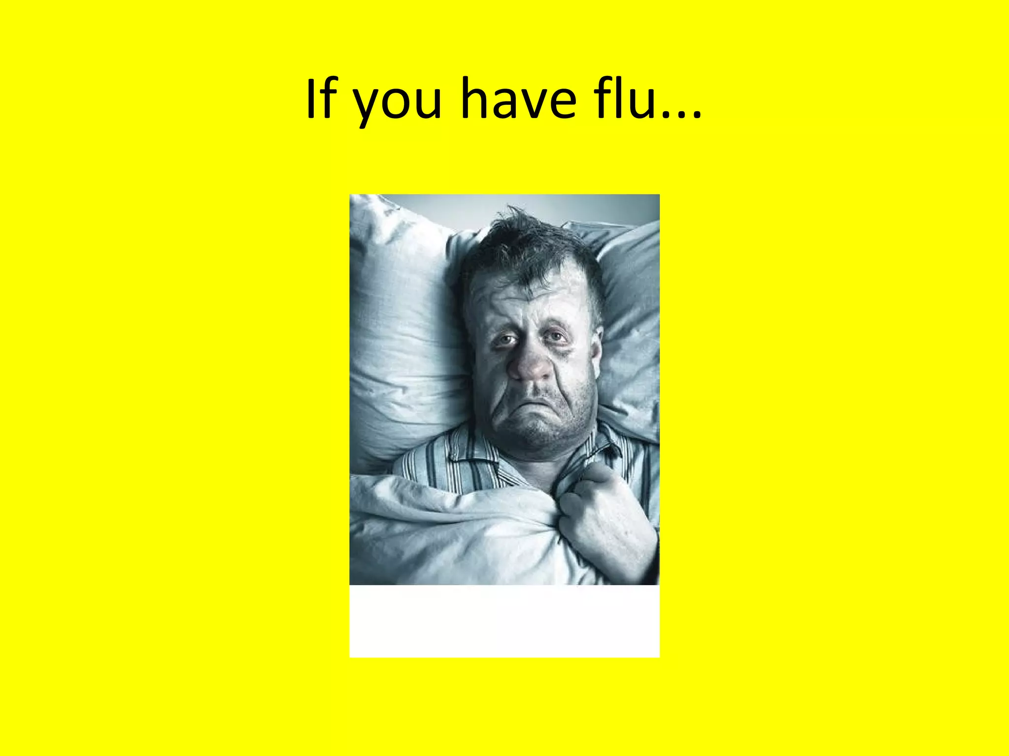 If you have flu...

 
