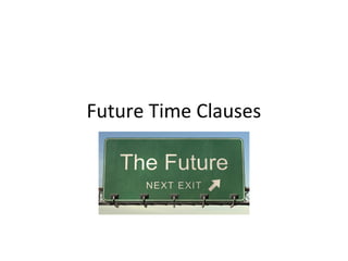 Future Time Clauses

 