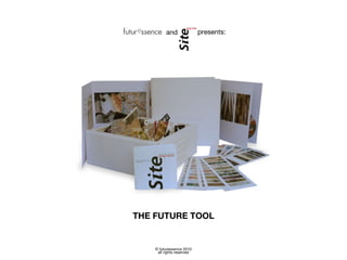 THE FUTURE TOOL presents: and © futuressence 2010 all rights reserved 