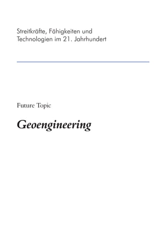 Streitkräfte, Fähigkeiten und
Technologien im 21. Jahrhundert
Future Topic
Geoengineering
 