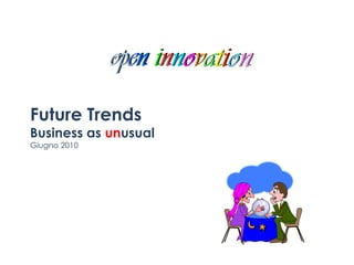 Future Trends
Business as unusual
Giugno 2010
 