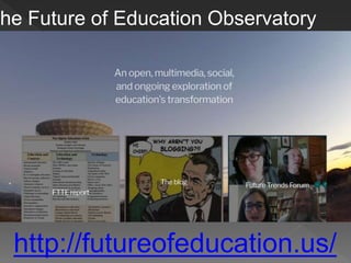 http://futureofeducation.us/
The Future of Education Observatory
 