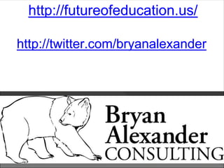 http://futureofeducation.us/
http://twitter.com/bryanalexander
 