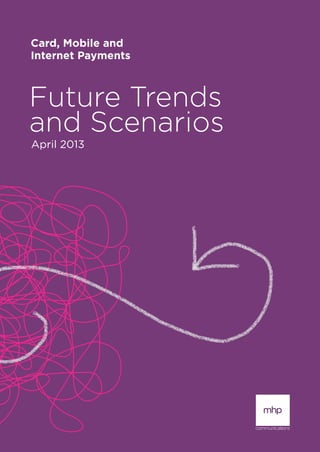 Card, Mobile and
Internet Payments
Future Trends
and Scenarios
April 2013
 