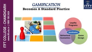 GAMIFICATION
Becomes A Standard Practice
 
