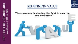 REDEFINING VALUE
The consumer is winning the fight to own the
new consumer
 