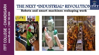 THE NEXT “INDUSTRIAL” REVOLUTION
Robots and smart machines reshaping work
 