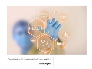 Future trends and innovations in healthcare marketing
Julien Dagher
 