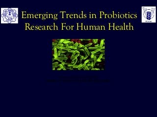 Emerging Trends in Probiotics
Research For Human Health
INDIAN DENTAL ACADEMY
Leader in continuing Dental Education
 