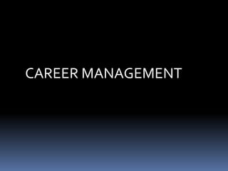 CAREER MANAGEMENT

 