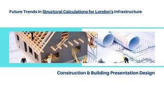 Future Trends in Structural Calculations for London's Infrastructure
Construction & Building Presentation Design
 