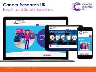 www.aurionlearning.comE-LEARNING | TRAINING AND SUPPORT | PLATFORMS
Cancer Research UK
Health and Safety Essentials
 