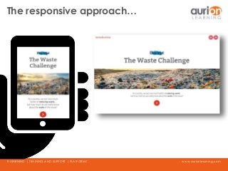www.aurionlearning.comE-LEARNING | TRAINING AND SUPPORT | PLATFORMS
The responsive approach…
 