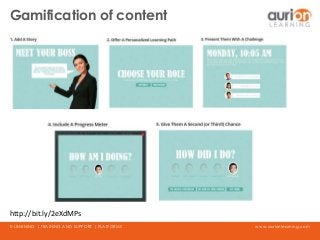 www.aurionlearning.comE-LEARNING | TRAINING AND SUPPORT | PLATFORMS
Gamification of content
http://bit.ly/2eXdMPs
 