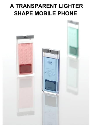 A TRANSPARENT LIGHTER SHAPE MOBILE PHONE   