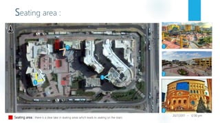 Seating area :
N
Seating area : there is a clear lake in seating areas which leads to seating on the stairs
1
3
2
2
20/7/2017 - 12:00 pm
1
3
 