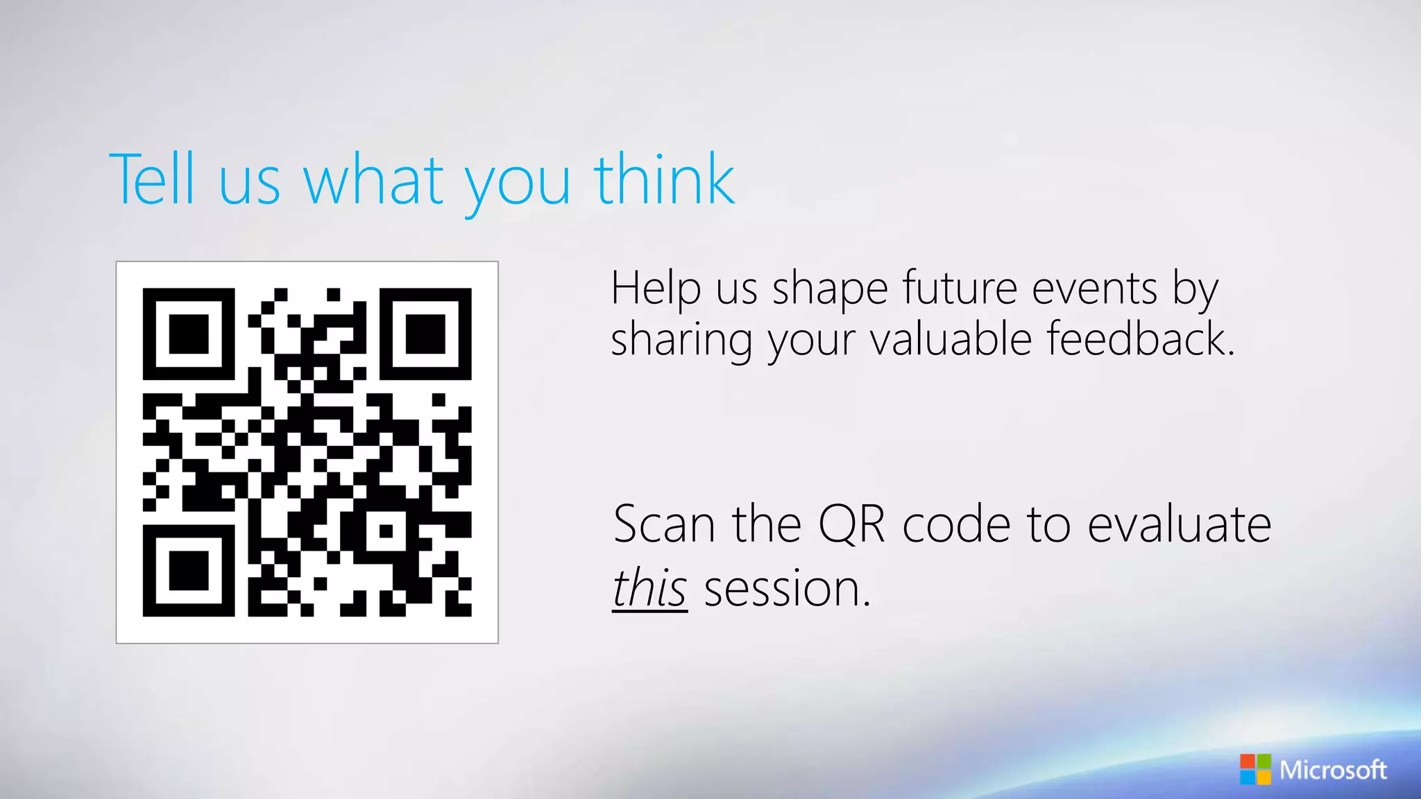 Tell us what you think
Help us shape future events by
sharing your valuable feedback.
Scan the QR code to evaluate
this session.
 
