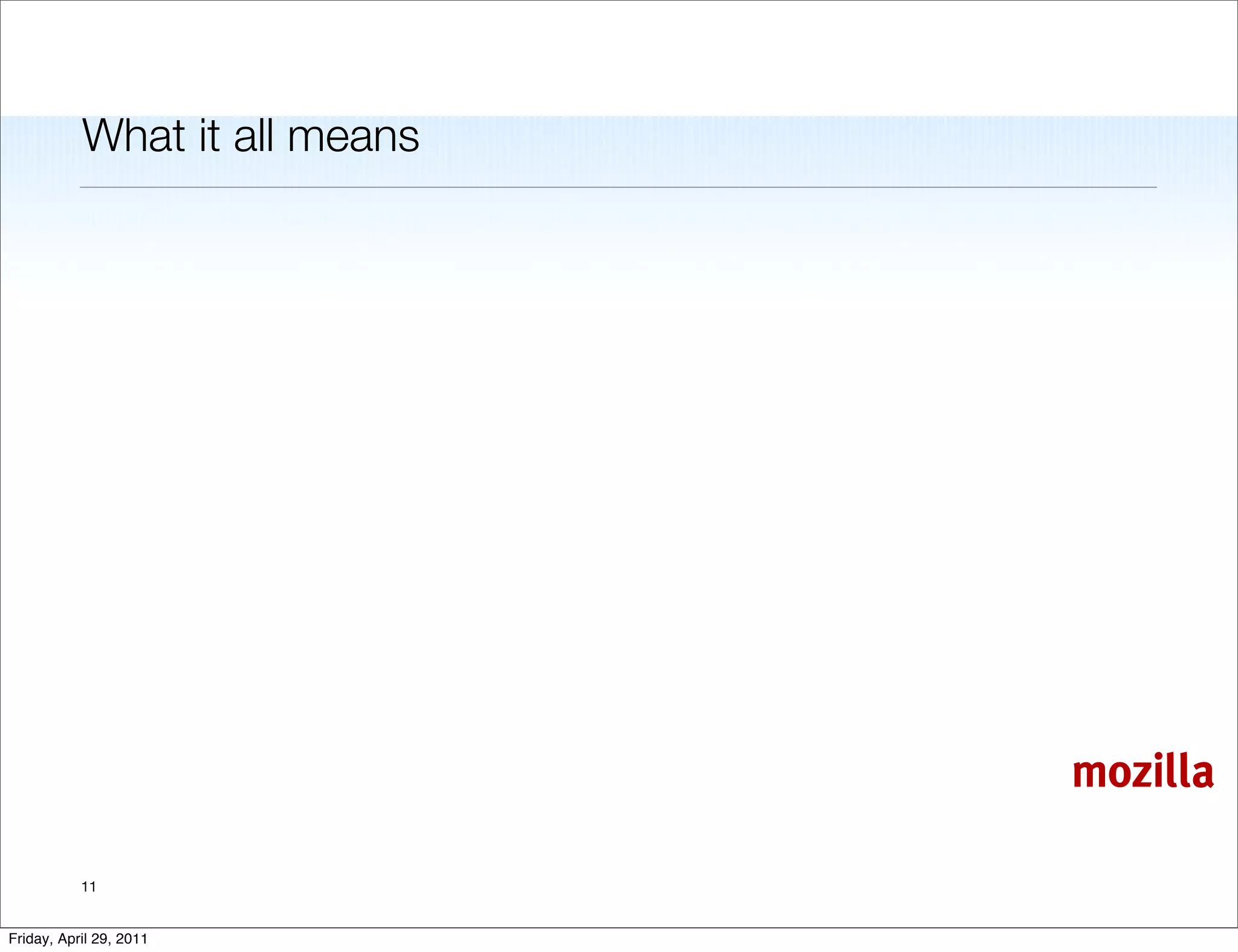 What it all means




                               mozilla

           11


Friday, April 29, 2011
 