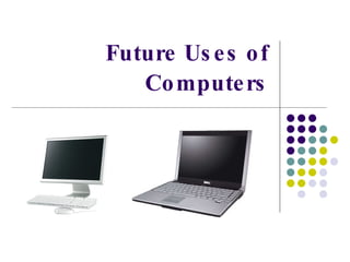 Future Uses of Computers 