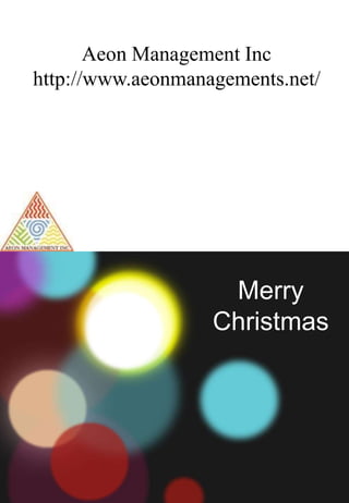 Merry
Christmas
Aeon Management Inc
http://www.aeonmanagements.net/
 