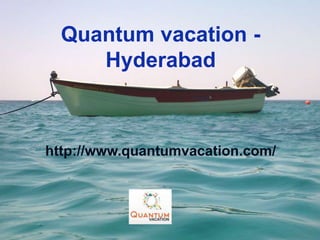 Quantum vacation -
Hyderabad
http://www.quantumvacation.com/
 