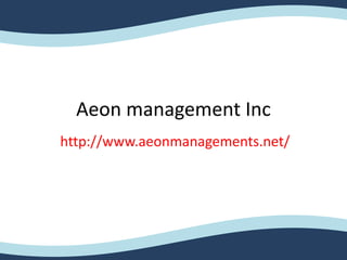 Aeon management Inc
http://www.aeonmanagements.net/
 