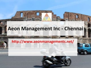 Aeon Management Inc - Chennai
http://www.aeonmanagements.net/
 