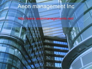 Aeon management Inc
http://www.aeonmanagements.net/
 
