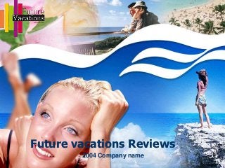 Future vacations Reviews
2004 Company name
 
